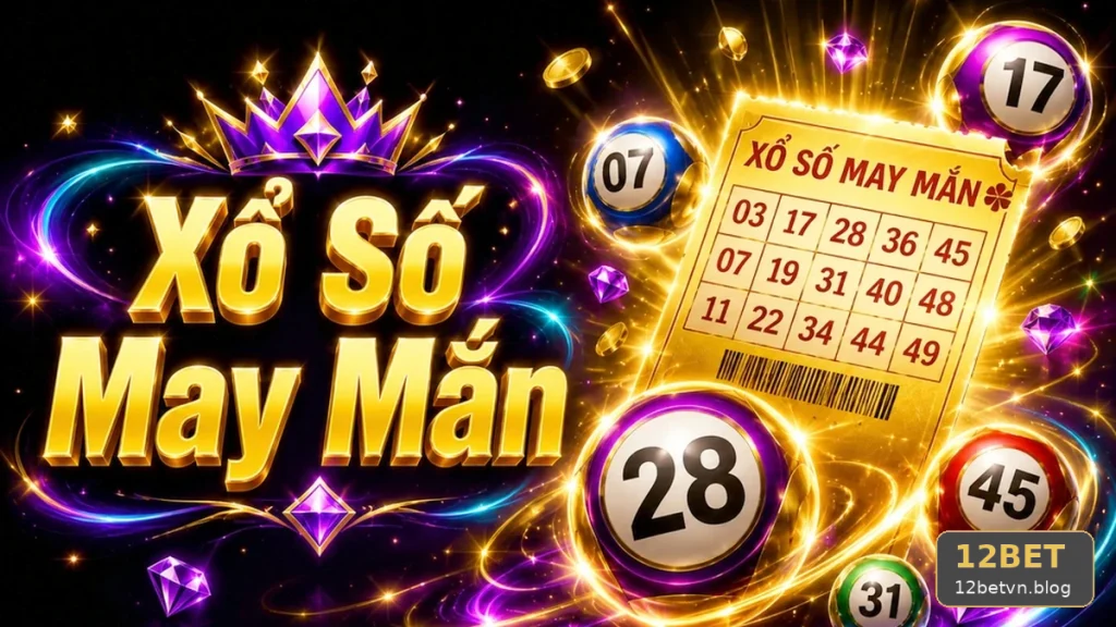Xổ Số 12BET Tại 12betvn.blog: Lập Ngân Sách Giải Trí Cố Định Cho Từng Kỳ Quay, Tránh Lỗi Người Mới Qua Góc Kiểm Chứng Theo Tên Miền